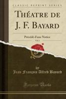 Theatre De J. F. Bayard, Vol. 6