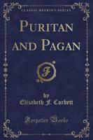 Puritan and Pagan (Classic Reprint)