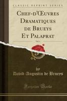 Chef-D'Oeuvres Dramatiques De Brueys Et Palaprat, Vol. 1 (Classic Reprint)