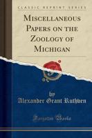 Miscellaneous Papers on the Zoology of Michigan (Classic Reprint)