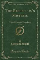 The Republican's Mistress, Vol. 1 of 3