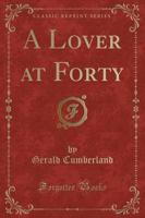 A Lover at Forty (Classic Reprint)