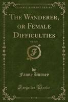 The Wanderer, or Female Difficulties, Vol. 5 of 5 (Classic Reprint)