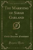 The Marrying of Sarah Garland (Classic Reprint)