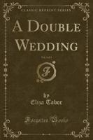 A Double Wedding, Vol. 3 of 3 (Classic Reprint)