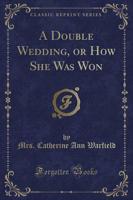 A Double Wedding, or How She Was Won (Classic Reprint)