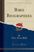 Bird Biographies (Classic Reprint)