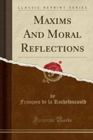 Maxims and Moral Reflections (Classic Reprint)