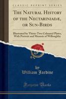 The Natural History of the Nectariniadï¿½, or Sun-Birds