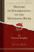 History of Steamboating on the Minnesota River (Classic Reprint)