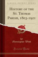 History of the St. Thomas Parish, 1803-1921 (Classic Reprint)