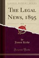 The Legal News, 1895, Vol. 18 (Classic Reprint)