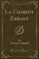 Le Chariot Errant (Classic Reprint)