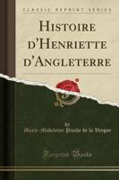 Histoire d'Henriette d'Angleterre (Classic Reprint)