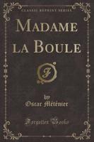 Madame La Boule (Classic Reprint)