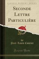 Seconde Lettre Particuliï¿½re (Classic Reprint)