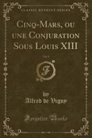 Cinq-Mars, Ou Une Conjuration Sous Louis XIII, Vol. 2 (Classic Reprint)