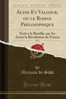 Aline Et Valcour, Ou Le Roman Philosophique, Vol. 1