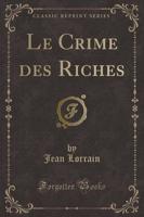 Le Crime Des Riches (Classic Reprint)