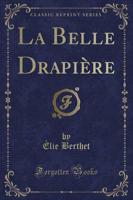 La Belle Drapiï¿½re (Classic Reprint)