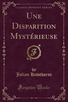 Une Disparition Mystérieuse (Classic Reprint)