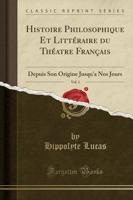 Histoire Philosophique Et Littï¿½raire Du Thï¿½atre Franï¿½ais, Vol. 1