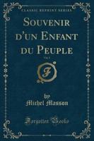 Souvenir D'Un Enfant Du Peuple, Vol. 2 (Classic Reprint)