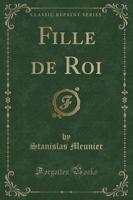 Fille De Roi (Classic Reprint)