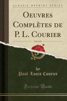 Oeuvres Complètes De P. L. Courier, Vol. 2 of 3 (Classic Reprint)