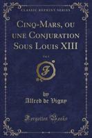 Cinq-Mars, Ou Une Conjuration Sous Louis XIII, Vol. 3 (Classic Reprint)