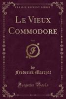Le Vieux Commodore, Vol. 1 (Classic Reprint)