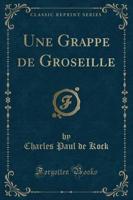 Une Grappe De Groseille (Classic Reprint)