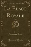 La Place Royale, Vol. 1 (Classic Reprint)