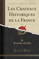 Les Chateaux Historiques De La France, Vol. 2 (Classic Reprint)