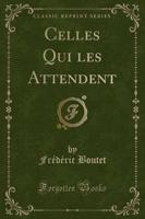 Celles Qui Les Attendent (Classic Reprint)