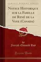 Notice Historique Sur La Famille De René De La Voye (Canada) (Classic Reprint)