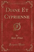 Diane Et Cyprienne (Classic Reprint)