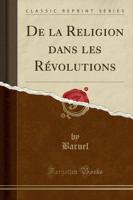 De La Religion Dans Les Rï¿½volutions (Classic Reprint)