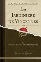 La Jardiniere De Vincennes, Vol. 4 (Classic Reprint)