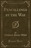 Pencillings by the Way (Classic Reprint)