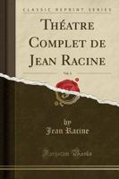 Thï¿½atre Complet De Jean Racine, Vol. 4 (Classic Reprint)