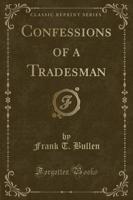 Confessions of a Tradesman (Classic Reprint)