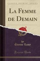 La Femme De Demain (Classic Reprint)