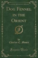 Dog Fennel in the Orient (Classic Reprint)