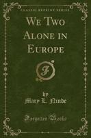 We Two Alone in Europe (Classic Reprint)