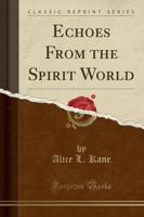 Echoes from the Spirit World (Classic Reprint)