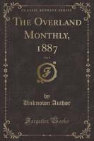 The Overland Monthly, 1887, Vol. 9 (Classic Reprint)