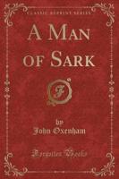 A Man of Sark (Classic Reprint)