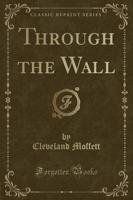 Through the Wall (Classic Reprint)
