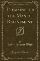 Tremaine, or the Man of Refinement, Vol. 1 (Classic Reprint)